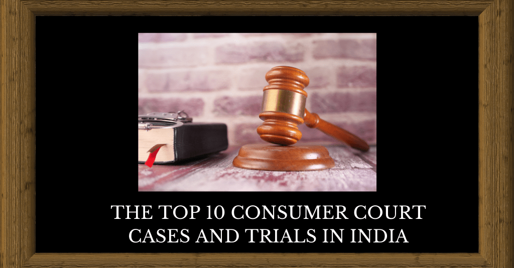 Top 10 Consumer Court Cases in India